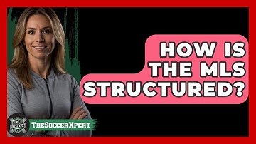 How Is The MLS Structured? - The Soccer Xpert