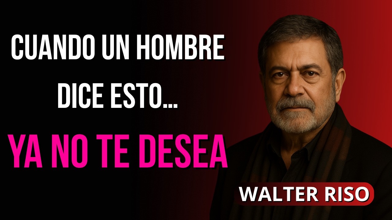 La Frase Que Un Hombre Dice Cuando Ya No Te Desea | Walter Riso