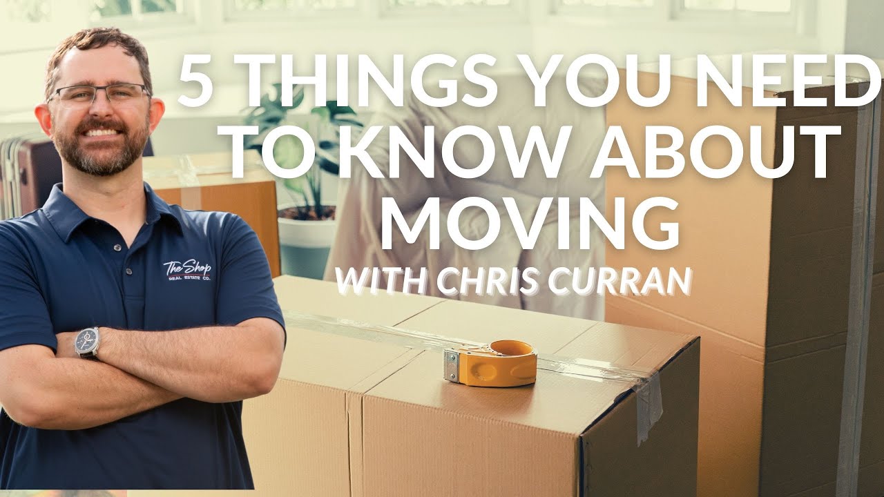 5 THINGS YOU NEED TO KNOW ABOUT MOVING | WITH A REALTOR
