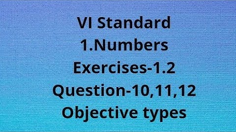 6th Maths/ chapter-1/Numbers Exercise 1.2/Questions-10,11,12/objective types