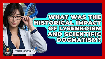 What Was The Historical Impact Of Lysenkoism And Scientific Dogmatism? - Strange Science HQ