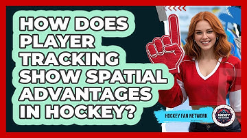How Does Player Tracking Show Spatial Advantages In Hockey? - Hockey Fan Network