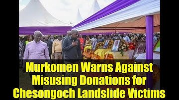 Murkomen Warns Against Misusing Donations for Chesongoch Landslide Victims