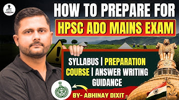How to Prepare for HPSC ADO Mains Exam 2025 - Syllabus, Answer Writing Guidance & Preparation Course