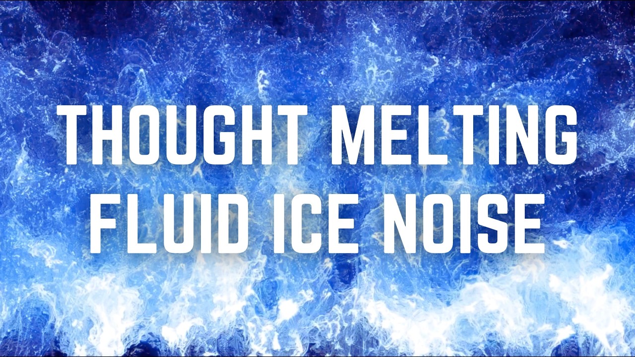 THOUGHT MELTING FLUID ICE NOISE | Calm an Overactive Mind & Drift into Deep Sleep | 12 Hours