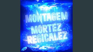 MONTAGEM MORTEZ REGICALEZ