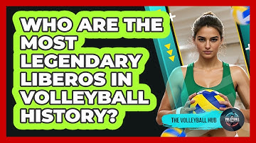 Who Are The Most Legendary Liberos In Volleyball History? - The Volleyball Hub