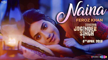 Feroz Khan - Naina | Gippy Grewal | Jay K | Subedar Joginder Singh | Saga Music | Punjabi Songs 2018