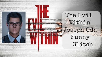 The Evil Within Joseph Oda funny Glitch