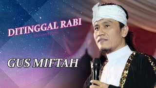 DownloadGUS MIFTAH - Ditinggal Rabi Sholawat Versi MP3 MP4 GUS MIFTAH - Ditinggal Rabi Sholawat Versi