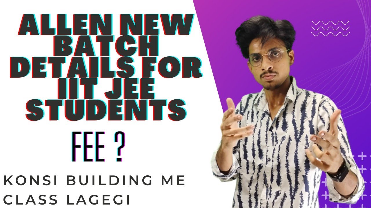 Allen New Batch Details for IIT JEE Students class 11th,12th, Dropper