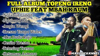 Terbaru!! full album topeng ireng UPHIE FEAT MBAH KAUM