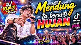 MENDUNG TA BERTI HUJAN #DJ REMIX TERBARU YANG LAGI VIRAL DI TIKTOK TERBARU 
