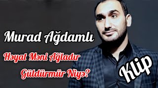 Murad Agdamli - Heyat Meni Agladir Guldurmur Niye 2021 (Yeni ) Resimi