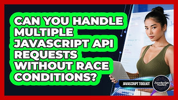 Can You Handle Multiple JavaScript API Requests Without Race Conditions? - JavaScript Toolkit