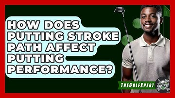 How Does Putting Stroke Path Affect Putting Performance? - The Golf Xpert