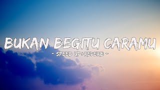 Bukan Begitu Caramu - Good Morning Everyone (Speed up Reverb)