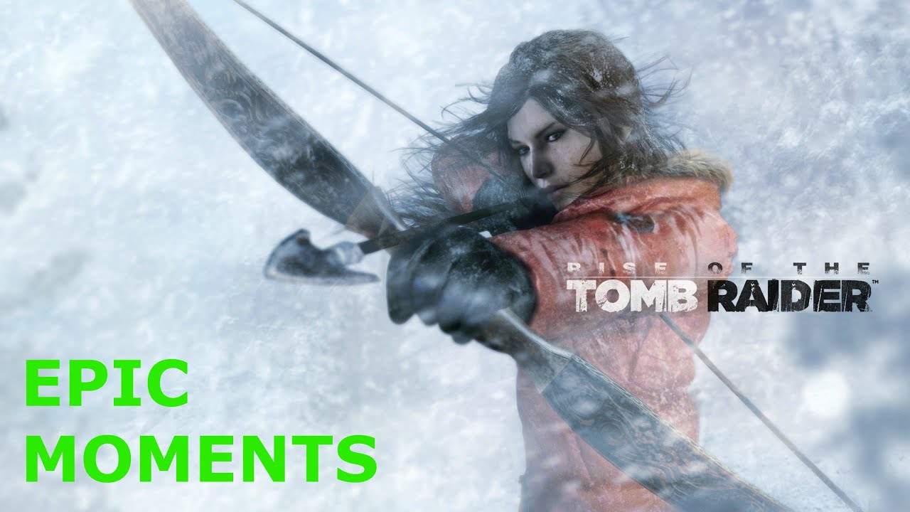 Rise of the Tomb Raider: Epic Moments (No Spoilers)