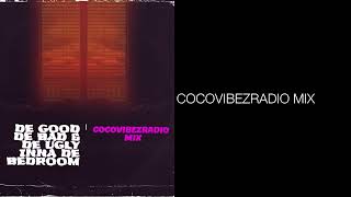 DE GOOD DE BAD & DE UGLY INNA DE BEDROOM ( COCOVIBEZRADIO MIX )| @cocovibezradio1