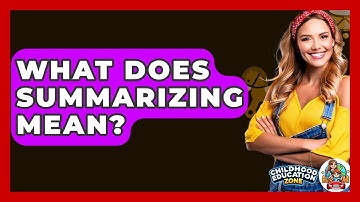 What Does Summarizing Mean? - Childhood Education Zone