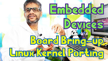 x222 Embedded and Systems Development | What is a Board Bring-up | What is Linux Kernel Porting ?