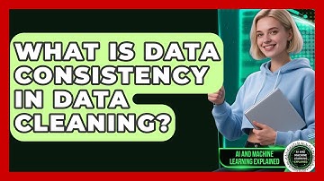 What Is Data Consistency In Data Cleaning? - AI and Machine Learning Explained