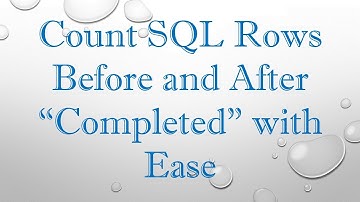 Count SQL Rows Before and After “Completed” with Ease