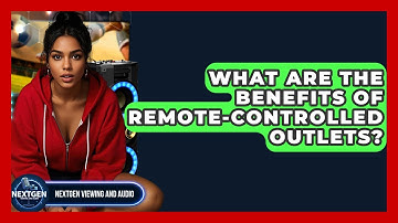What Are The Benefits Of Remote-controlled Outlets? - NextGen Viewing and Audio
