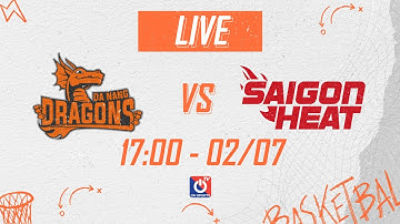 🔴 TRỰC TIẾP VBA 2022 | Danang Dragons  vs Saigon Heat