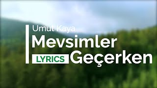 Umut Kaya - Mevsimler Geçerken (Lyrics Video) Resimi