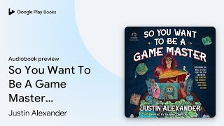 So You Want To Be A Game Master: Everything You… by Justin Alexander · Audiobook preview