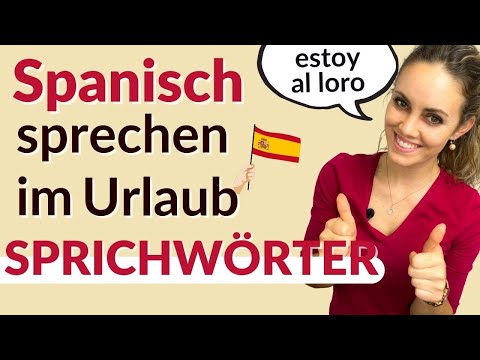 Spanisch Sprechen im Urlaub – Sprichwörter, die begeistern!