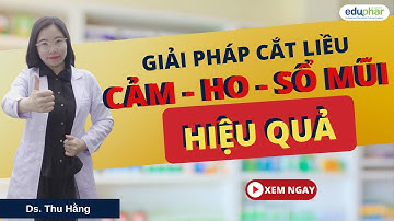 Bí quyết cắt liều cảm - ho - sổ mũi hiệu quả |DS. Thu Hằng- Eduphar academy
