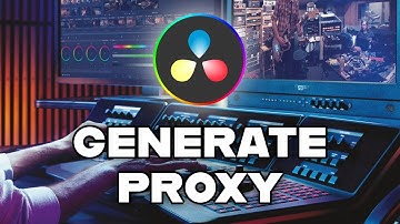 How to Generate Proxy in DaVinci Resolve 2025?