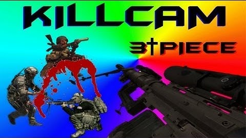 3 PIECE KILLCAM and more
