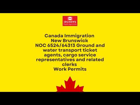 New Brunswick NOC 6524/64313 Ground and water transport ticket agents, cargo service Work Permits