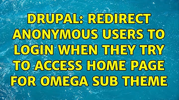 Drupal: Redirect anonymous users to login when they try to access home page for omega sub theme