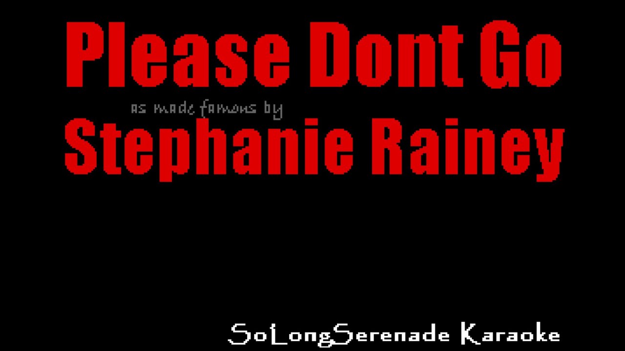 Stephanie Rainey - Please Don't Go (Karaoke Version) Stephanie Rainey - Please Don't Go (Karaoke Version)