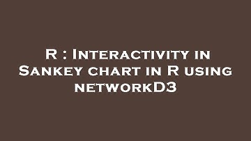 R : Interactivity in Sankey chart in R using networkD3
