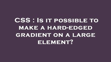 CSS : Is it possible to make a hard-edged gradient on a large element?