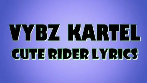 Cute Rider Lyrics - Vybz Kartel (Lyrics Video)