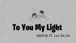 Video thumbnail of "Maktub - To You My Light (오늘도 빛나는 너에게) (Ft. Lee Ra On) Lyrics (Han/Rom/Indo)"