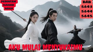 PERINTAH KAISAR NAGA BAB 5643, 5644, 5645 AKU MULAI MENYUKAIMU