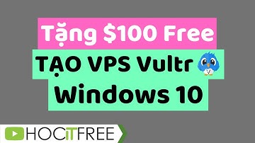 Cách tạo VPS Win 10 Vultr mới nhất 2024 | Vultr tặng $100 dùng thử VPS (Tháng 1/2024)