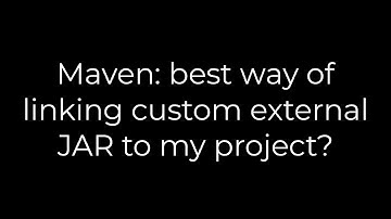 Java :Maven: best way of linking custom external JAR to my project?(5solution)