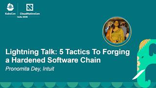 Lightning Talk: 5 Tactics To Forging a Hardened Software Chain - Pronomita Dey, Intuit