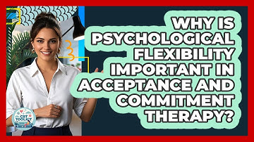 Why Is Psychological Flexibility Important In Acceptance And Commitment Therapy? - CBT Toolkit