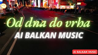 Od Dna Do Vrha - Ai Balkan Music Official Video