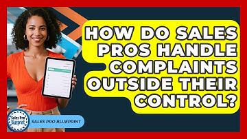How Do Sales Pros Handle Complaints Outside Their Control? - Sales Pro Blueprint