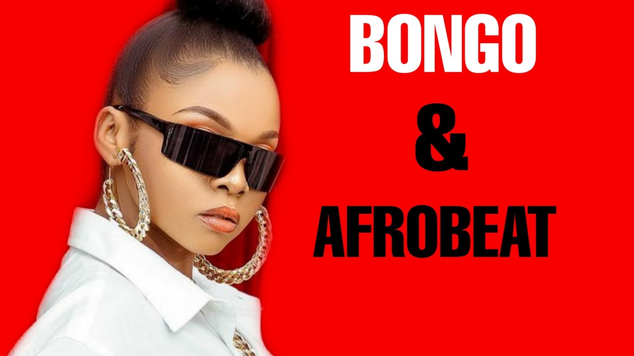 NEW BONGO & AFROBEAT VIDEO MIX TRENDING BONGO VIDEOS AFROBEAT MIX